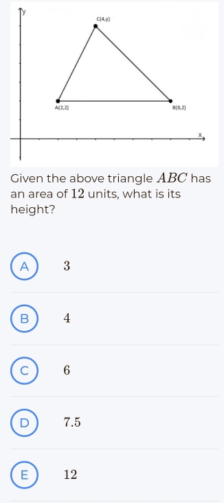 an area of 12 units, what is its
height?
A ) 3
B 4
C 6
D 7.5
E 12