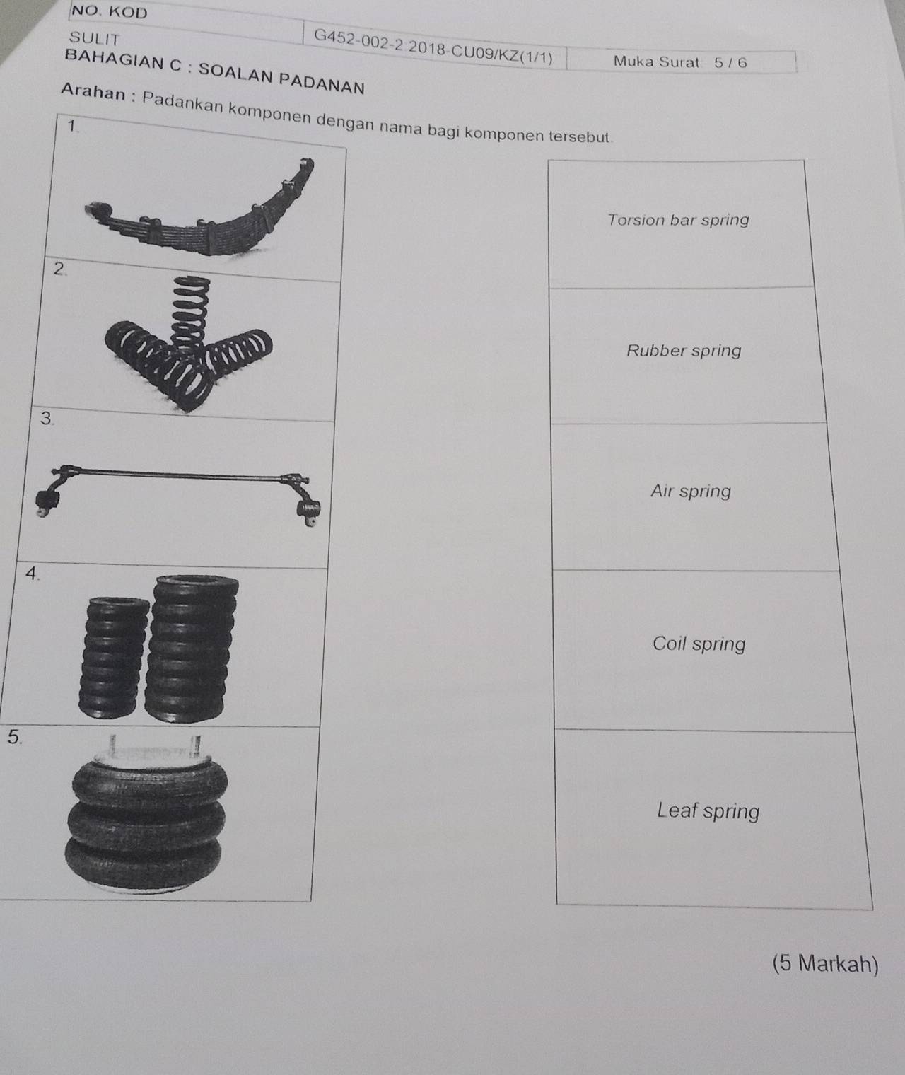 NO. KOD 
SULIT 
G452-002-2 2018-CU09/KZ(1/1) Muka Surat 5 / 6
BAHAGIAN C :SOALAN PADANAN 
Arahn nama bagi komponen 
3 
4. 
5. 
(5 Markah)