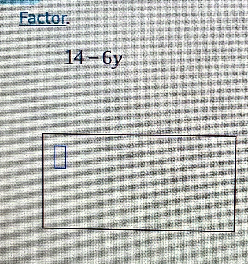 Factor.
14-6y