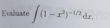 Evaluate ∈t (1-x^2)^-1/2dx.