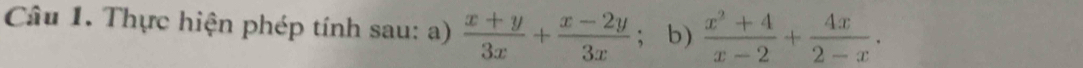 Thực hiện phép tính sau: a)  (x+y)/3x + (x-2y)/3x ; b)  (x^2+4)/x-2 + 4x/2-x .