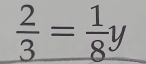  2/3 = 1/8 y