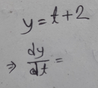 y=t+2
 dy/dt =