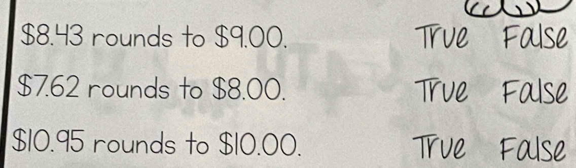 $8.43 rounds to $9.00.
$7.62 rounds to $8.00.
$10.95 rounds to $10.00.