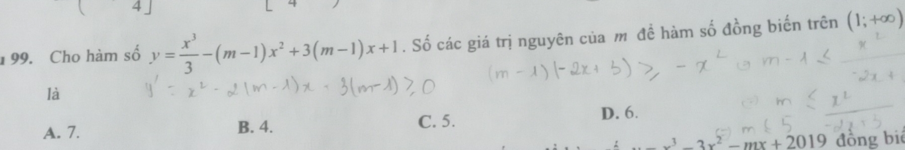 4 」
199. Cho hàm số y= x^3/3 -(m-1)x^2+3(m-1)x+1. Số các giá trị nguyên của m đề hàm số đồng biến trên (1;+∈fty )
là
A. 7. B. 4. C. 5. D. 6.
^3-3x^2-mx+2019 đồng bié