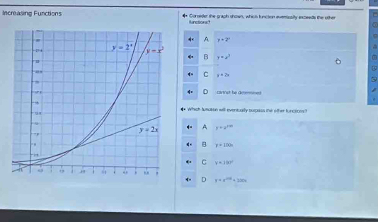 Increasing Functions Consider the graph shown, which tunction eventually exceeds the other
functions?
A y=2^x
B y=x^3
C y=2x
D
cannot be desermined
Which funcaon will evertually surpass the other funclons?
A y=z^(|30)
B y=100x
C y=100°
D y=e^(2006)+100x