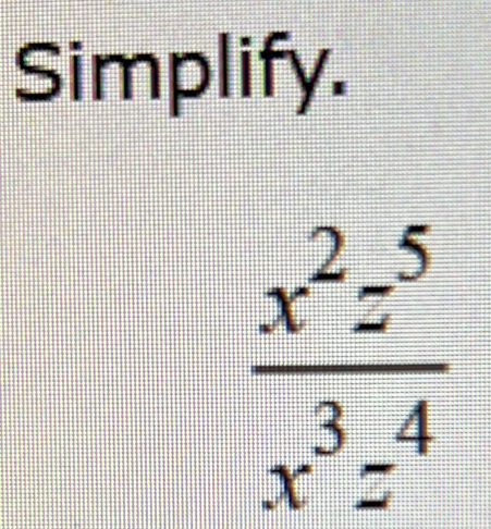 Simplify.
 x^2z^5/x^3z^4 