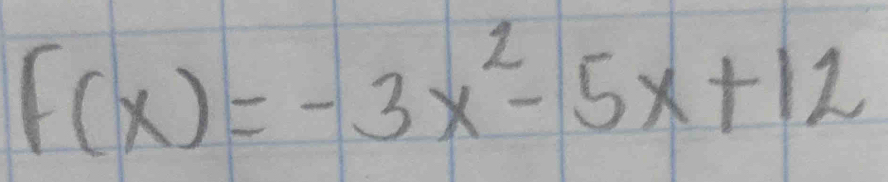 f(x)=-3x^2-5x+12