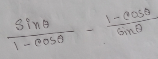  sin θ /1-cos θ  - (1-cos θ )/sin θ  