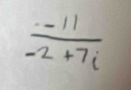  (-11)/-2+7i 