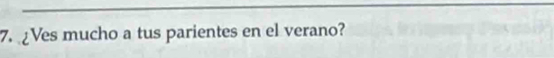 Ves mucho a tus parientes en el verano?