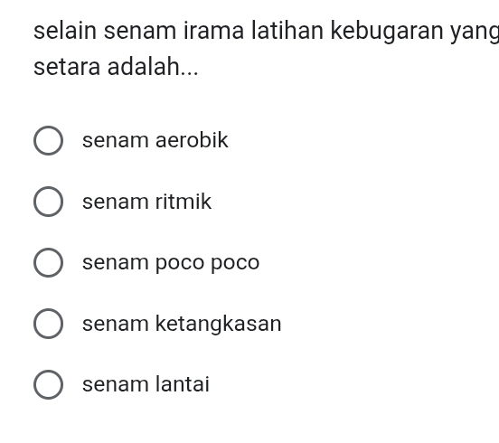 selain senam irama latihan kebugaran yang
setara adalah...
senam aerobik
senam ritmik
senam poco poco
senam ketangkasan
senam lantai