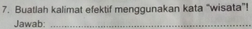 Buatlah kalimat efektif menggunakan kata “wisata”! 
Jawab:_