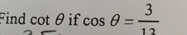 Find cot θ if cos θ = 3/12 