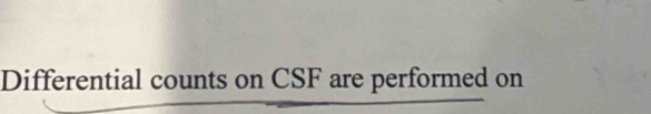 Differential counts on CSF are performed on