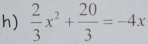  2/3 x^2+ 20/3 =-4x