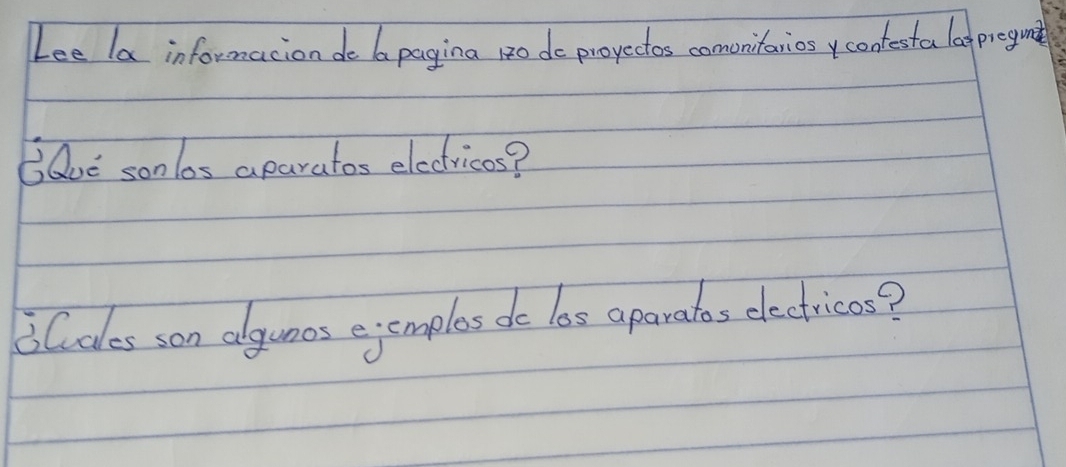 Lee la informacion de 6 pagina 12o de proyectos comunitariosycontesta lagpregune 
EQue sonlos aparatos electricos? 
Cudes son alguoos ejemples de loss aparatos electricos?