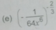 (- 1/64x^6 )^- 2/3 