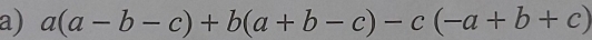 a(a-b-c)+b(a+b-c)-c(-a+b+c)