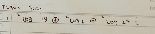 Tugas Soal 
1^2log 18θ^2log _6θ^2log 27=