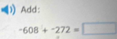 Add:
-608+-272=□