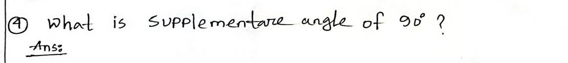 ④ what is supplementare angle of 90° ? 
Anso