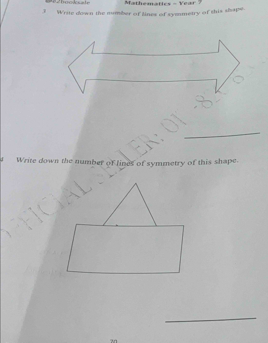 e2booksale Mathematics - Year 7 
3 Write down the number of lines of symmetry of this shape. 
_ 
_ 
4 Write down the number of lines of symmetry of this shape. 
_
70