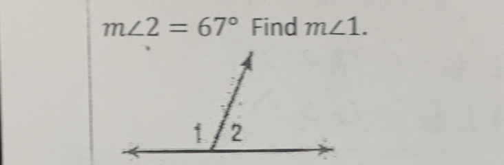 m∠ 2=67° Find m∠ 1.