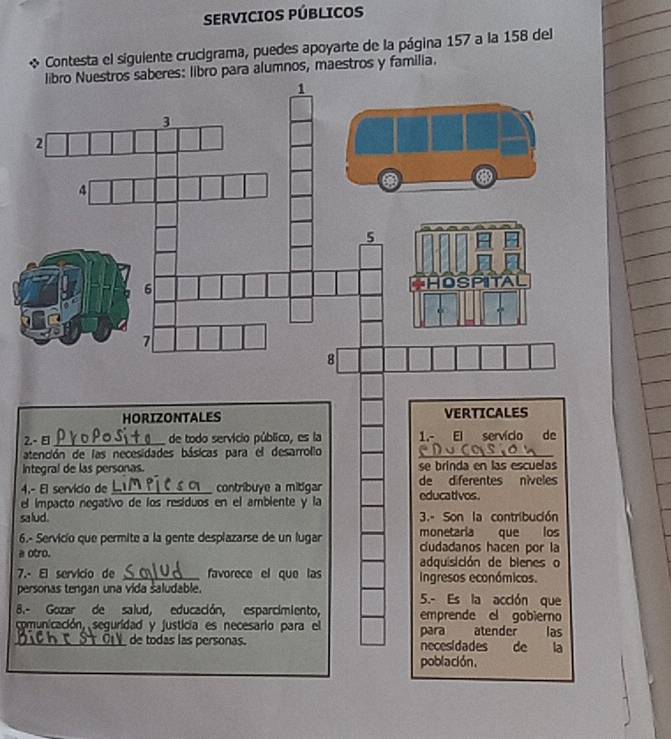 SERVICIOS PÚBLICOS 
Contesta el siguiente crucigrama, puedes apoyarte de la página 157 a la 158 del 
s, maestros y familia. 
2. 
at 
Int 
4.- 
el 
sal 
6.- 
a o 
7.- 
per 
8.- 
com