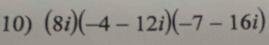 (8i)(-4-12i)(-7-16i)