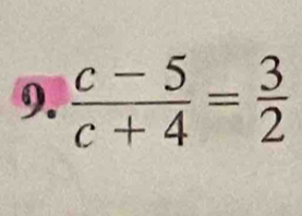  (c-5)/c+4 = 3/2 