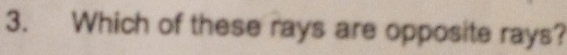 Which of these rays are opposite rays?