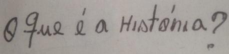 qued a Histoma?