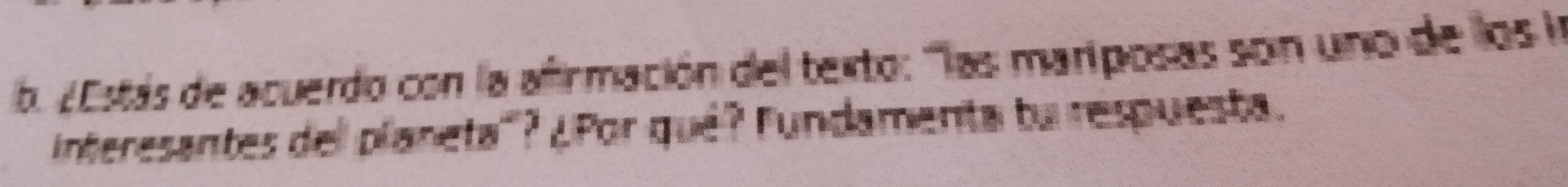 2Estás de acuerdo con la afirmación del texto: ''las mariposas son uno de llos la 
interesantes del planeta'''? ¿Por qué? Fundamenta tu respuesta.