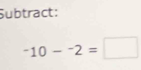 Subtract:
^-102=□