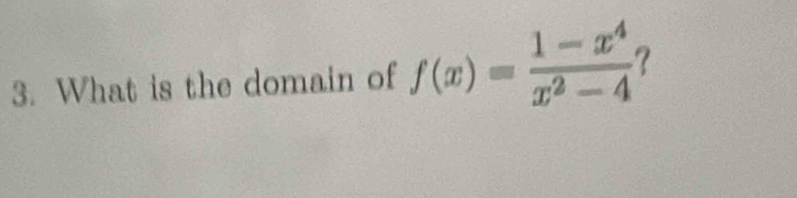 What is the domain of f(x)= (1-x^4)/x^2-4 