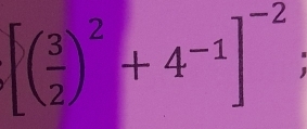 [( 3/2 )^2+4^(-1)]^(-2)° 
^circ 