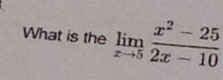 What is the limlimits _xto 5 (x^2-25)/2x-10 