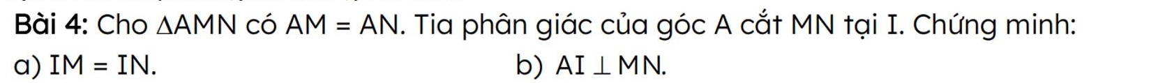 Cho ∆AMN có AM=AN. Tia phân giác của góc A cắt MN tại I. Chứng minh: 
a) IM=IN. b) AI⊥ MN.