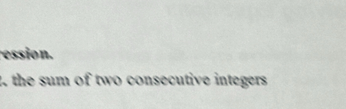 ession. 
t. the sum of two consecutive integers