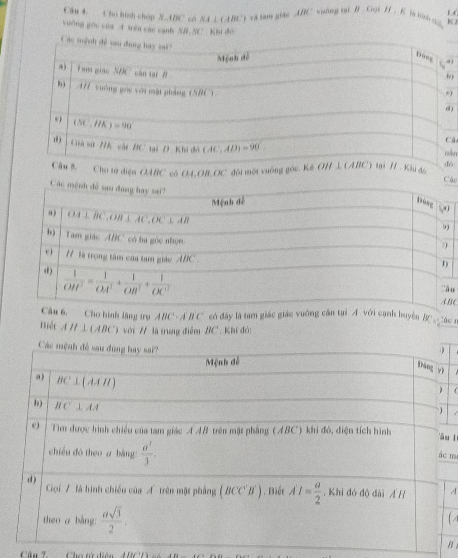 1 , (
Câu 4. Cho hình chóp S.ABC so 84 L(ABC) và tam giác ABC vuờng tại B . Gọi H . K la binh ca K 
yuống góu của A trên các sanh NB, NC! , Khi đó
_
7
)
)
â
àn
ó
Cho tử diện OABC có OA,OB,OC đội một vuống gói đô
Các
u
C
6, Cho hình lăng trụ ABC>A'B'C' có đây là tam giác giác vuông cân tại A với cạnh huyện BC   Các n
Biết AH⊥ (ABC) với 7 là trung điểm BC Khi đó:
l
m
A
C
B 
Câu 7 Cho tử diễn