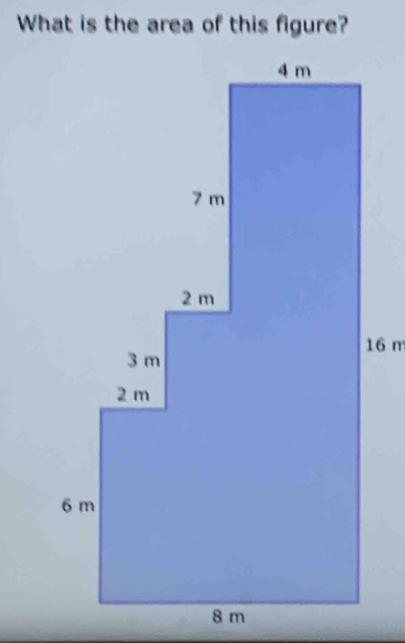 What is the area of this figure?
16 m