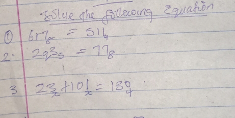 olue the followoing equation
6r_8=516
2 2q^3_5=77_8
3 2frac x+10 1/x =1304