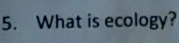 What is ecology?