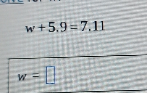 w+5.9=7.11
w=□