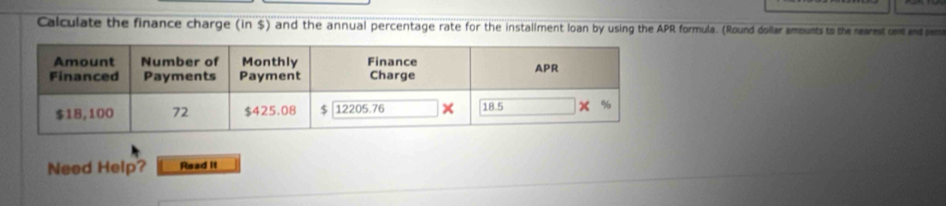 Calculate the finance charge (in $) and the annual percentage rate for the installment loan by using the APR formula. (Round dollar amounts to the nearest cent and pers 
Need Help? Read it