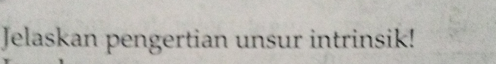 Jelaskan pengertian unsur intrinsik!