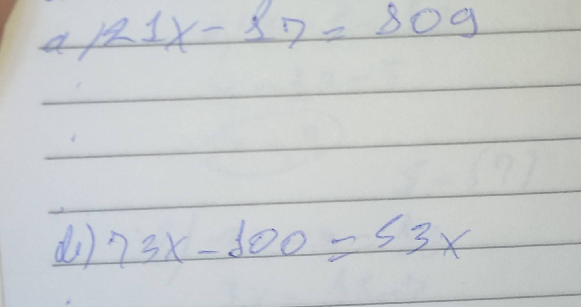 a 21x-17=809
d) 73x-100=53x