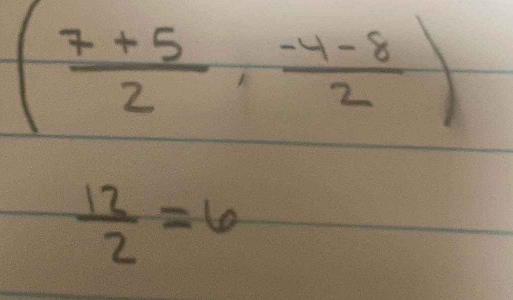 ( (7+5)/2 , (-4-8)/2 )
 12/2 =6