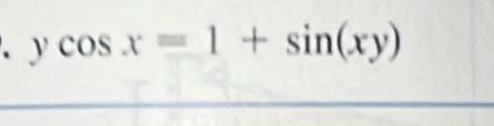 、 ycos x=1+sin (xy)